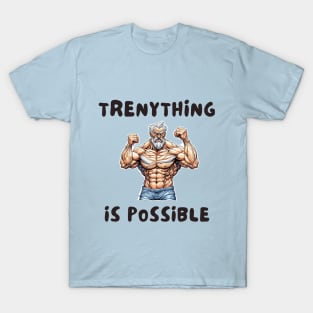 Trenything is possible T-Shirt